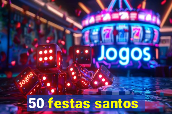 50 festas santos - sp